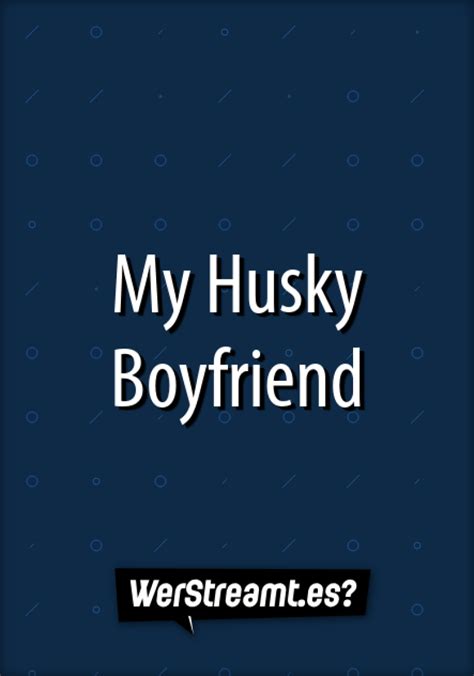 Wer Streamt My Husky Boyfriend Serie Online Schauen