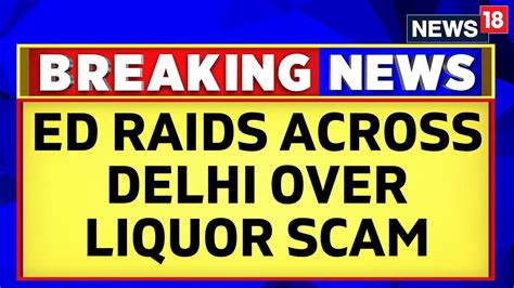 Delhi Liquor Scam Delhi Liquor Policy Ed Raids Locations Across