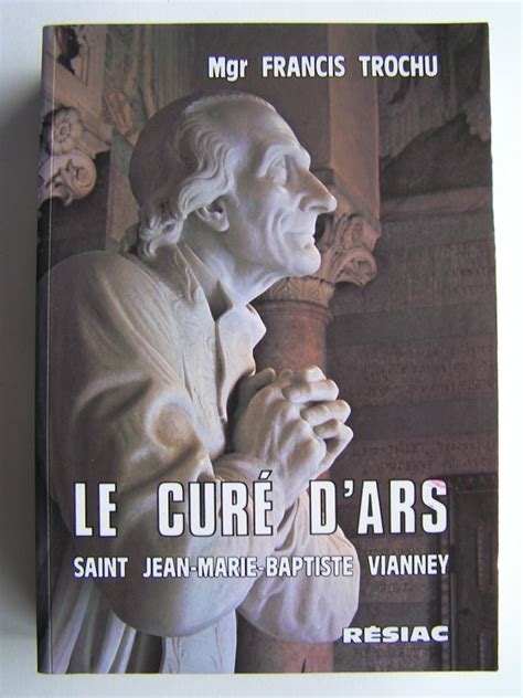 Chanoine Francis Trochu Le Curé d Ars Saint Jean Marie Vianney