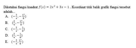 Solved Diketahui Fungsi Kuadrat F X 2x 2 3x 1 Koordinat Titik Balik