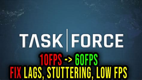 Task Force Lags Stuttering Issues And Low Fps Fix It Games Manuals