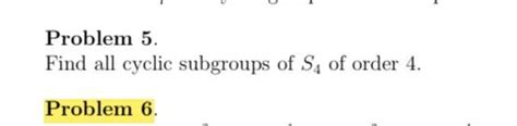 Solved Problem 5 Find All Cyclic Subgroups Of S4 Of Order 4 Chegg