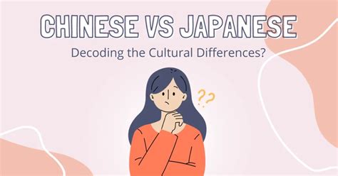 Chinese Vs Japanese Decoding The Cultural Differences