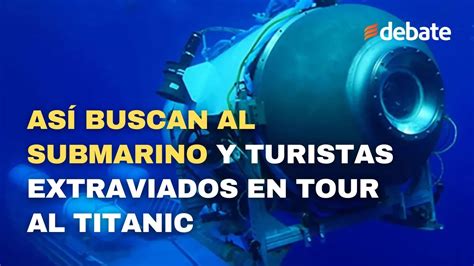 Así buscan al submarino y turistas extraviados en tour al TITANIC YouTube