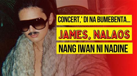 Concert Di Na Bumebenta James Nalaos Nang Iwan Ni Nadine Youtube