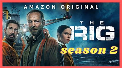 The Rig Season 2 Release Date Amazon Prime Trailer Youtube