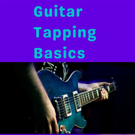 Guitar Tapping Basics For Beginners Finger Tapping Exercises