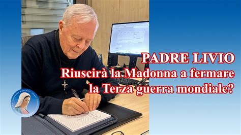 Padre Livio Riuscirà la Madonna a fermare la Terza guerra mondiale