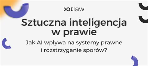 Sztuczna inteligencja w prawie jak AI wpływa na systemy prawne i