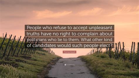 Thomas Sowell Quote: “People who refuse to accept unpleasant truths ...