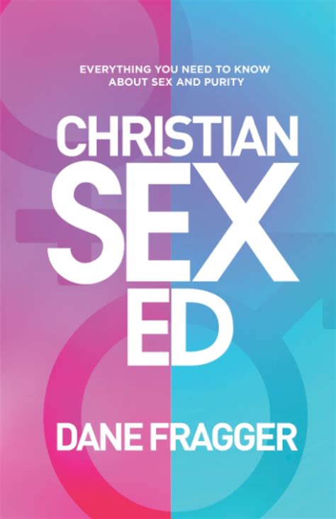 Christian Sex Ed Everything You Need To Know About Sex And Purity Fragger Dane
