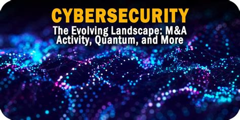 The Evolving Cybersecurity Landscape Manda Activity Quantum And More