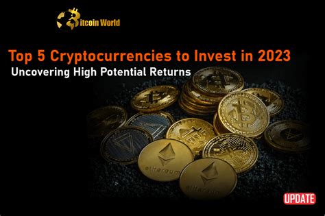 Top 5 Cryptocurrencies To Invest In 2023 Uncovering High Potential