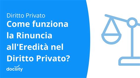 Come funziona la Rinuncia all Eredità nel Diritto Privato YouTube