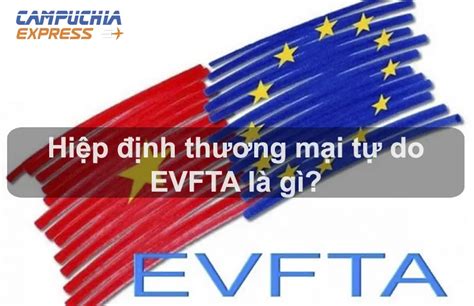 EVFTA là gì Tác động Hiệp định EVFTA đến kinh tế Việt Nam