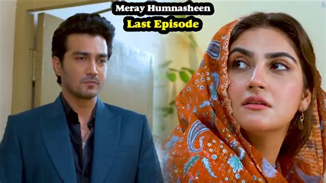 Aakhir Hadi Ko Khajista Mil E Gie Meray Humnasheen Last Episode Youtube