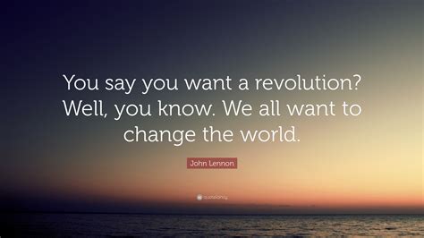 John Lennon Quote You Say You Want A Revolution Well You Know We