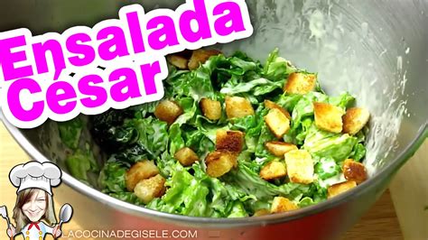 Ensalada Cesar ¡facil Y Rápida Receta Original Youtube