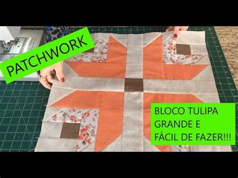 Patchwork Bloco Tulipa Grande E F Cil De Fazer Youtube