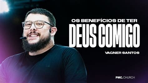 Os BenefÍcios De Ter Deus Comigo Vagner Santos Youtube