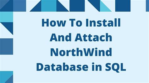 How To Install And Attach Northwind Database In Sql Youtube