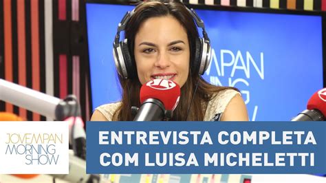 Confira A Entrevista Completa Luisa Micheletti Morning Show Youtube