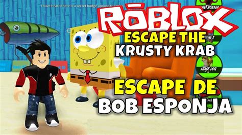 ¡escape De Bob Esponja Roblox Escape The Krusty Krab Youtube