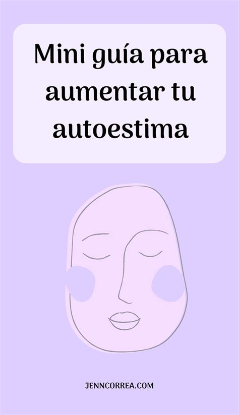 Mini guía para aumentar tu autoestima Autoestima Mejorar autoestima