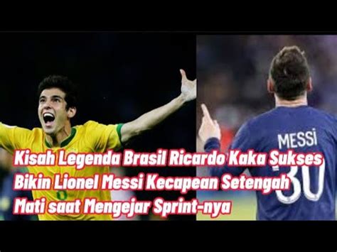 Kisah Legenda Brasil Ricardo Kaka Sukses Bikin Messi Kecapean Setengah