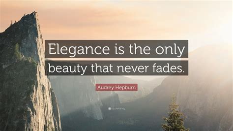 Audrey Hepburn Quote “elegance Is The Only Beauty That Never Fades ”