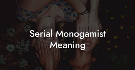 Serial Monogamist Meaning The Monogamy Experiment