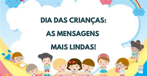 Feliz Dia Das Crian As As Mensagens Mais Lindas Para Celebrar Em