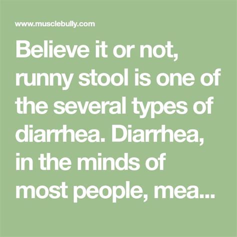 Believe it or not, runny stool is one of the several types of diarrhea ...