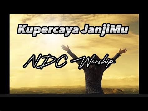 Kupercaya Janjimu Ndc Worship Lirik Lagu Youtube