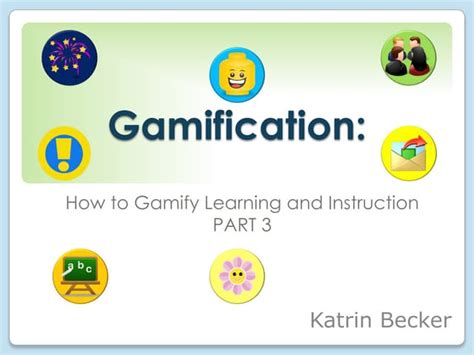 Gamification How To Gamify Learning And Instruction Part 3 Of 3 Ppt