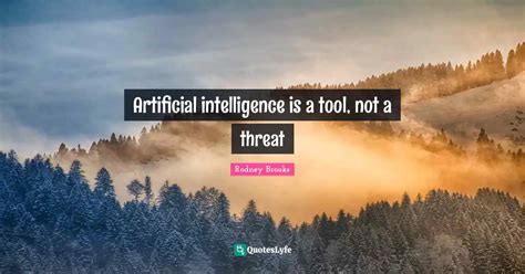 Artificial Intelligence Is A Tool Not A Threat Quote By Rodney