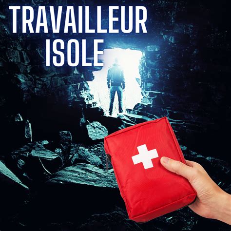 Travailleur Isolé Les Indispensables de la Trousse de Secours DSN