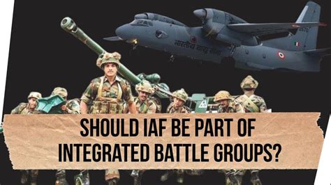 Should IAF Be Part Of Integrated Battle Groups IBGs YouTube