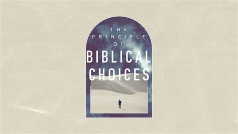 The Principle Of Biblical Choices Bible Baptist Church