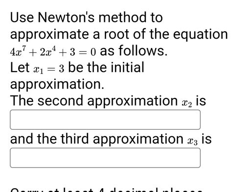 Solved Use Newtons Method To Approximate A Root Of The