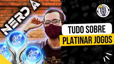 Platinar Jogos Te Faz Um Jogador Melhor Feat Nerd A Youtube