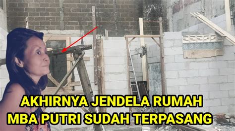 Jendela Rumah Mba Putri Akhirnya Sudah Terpasang Youtube