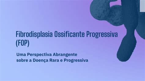 Fibrodisplasia Ossificante Progressiva Fop By Gerlene Chaves On Prezi