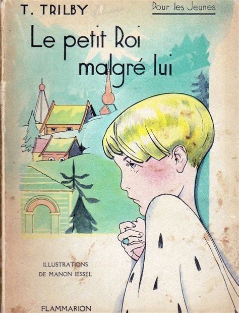 Le Petit Roi Malgr Lui De T Trilby Avec Des Illustrations De Manion