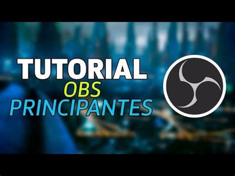 Tutorial Obs Studio Para Principiantes Chele Hn Youtube