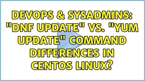 Devops Sysadmins Dnf Update Vs Yum Update Command Differences