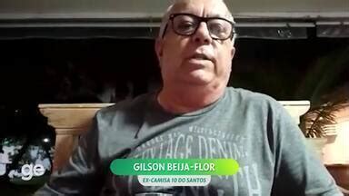 Assistir Ge Globo Gilson Beija Flor Fala Sobre Como A Do Santos