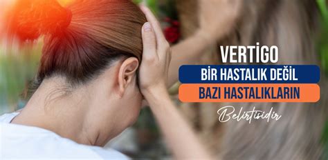 Vertigo Bir Hastal K De Il Baz Hastal Klar N Belirtisidir Emsey