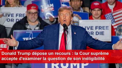 Donald Trump La Cour Supr Me Accepte D Examiner La Question De Son