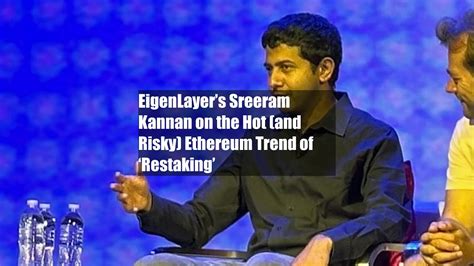 EigenLayers Sreeram Kannan On The Hot And Risky Ethereum Trend Of